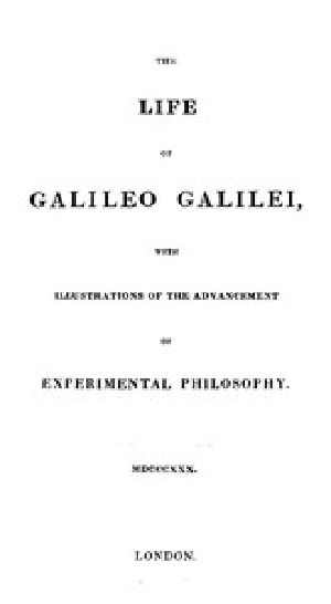 [Gutenberg 43877] • The Life of Galileo Galilei, with Illustrations of the Advancement of Experimental Philosophy / Life of Kepler